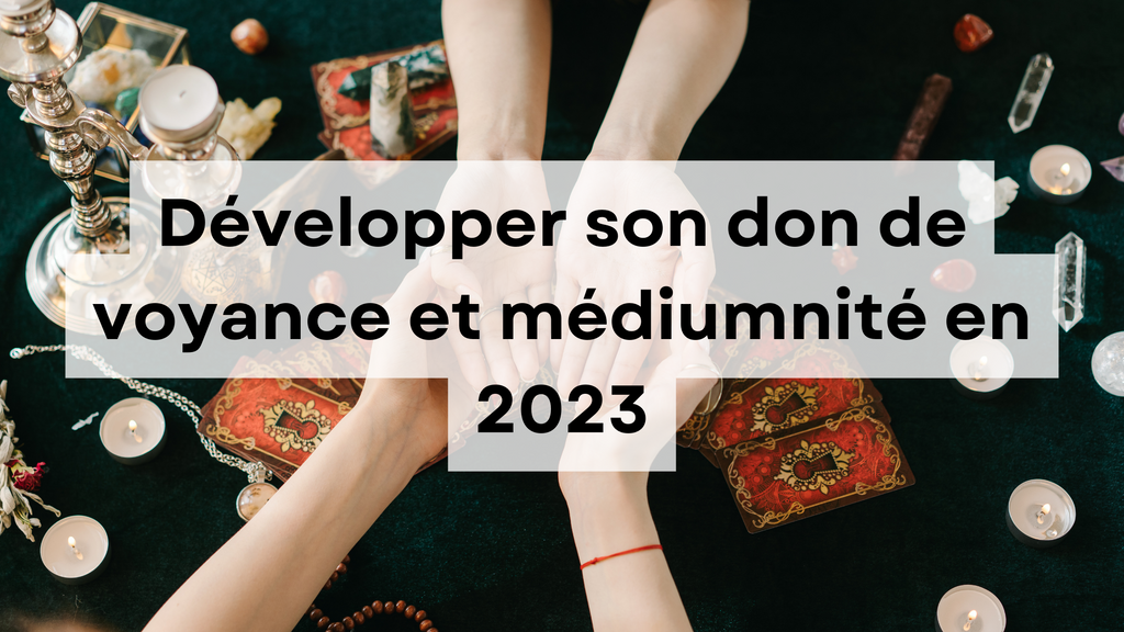Développer son don de voyance et médiumnité par étapes en 2025