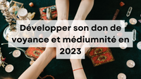 Développer son don de voyance et médiumnité par étapes en 2023